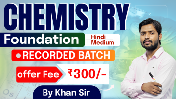Chemistry Foundation By Khan Sir (Recorded)